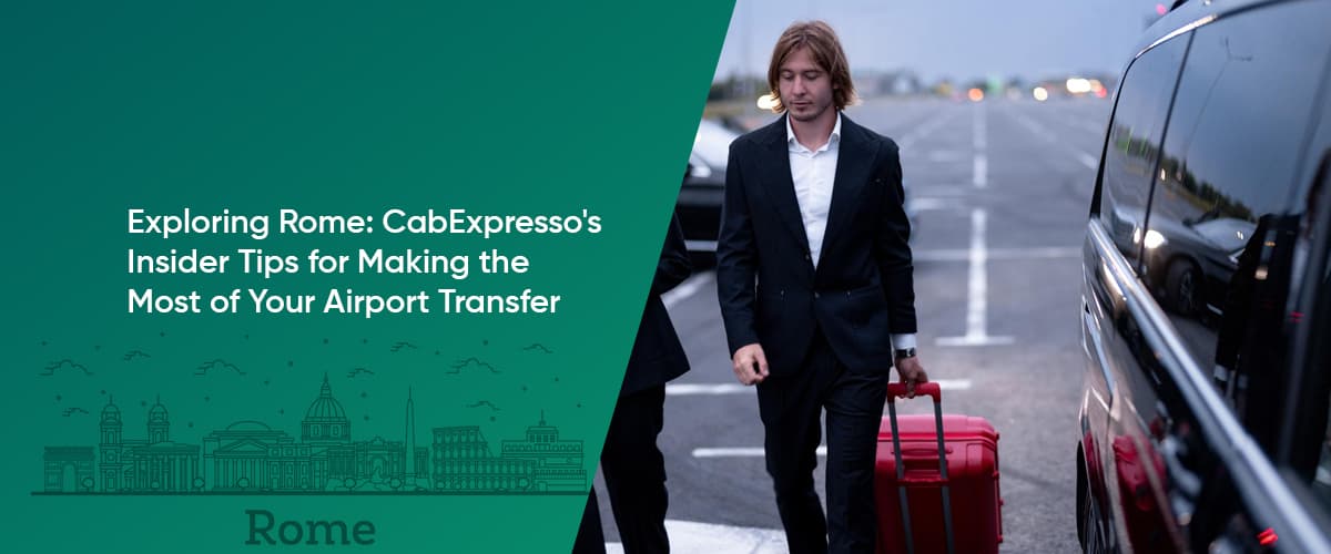 Cover Image for Exploring Rome: CabExpresso’s Insider Tips for Making the Most of Your Airport Transfer