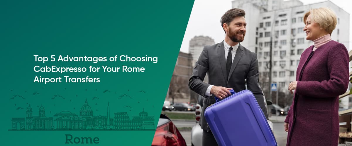 Cover Image for Top 5 Advantages of Choosing CabExpresso for Your Rome Airport Transfers